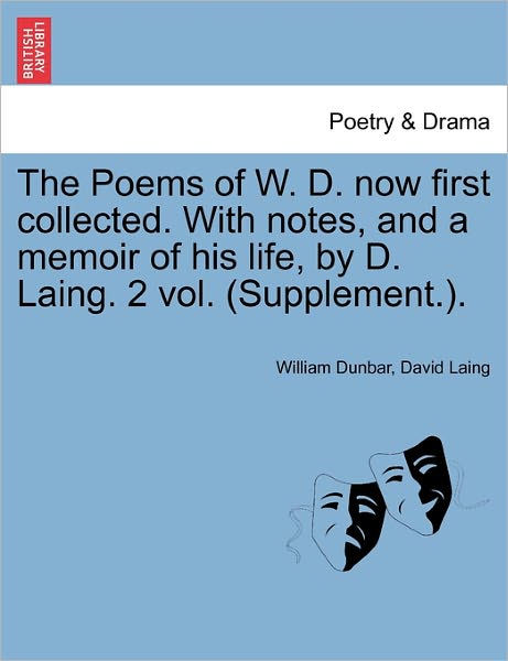 Cover for William Dunbar · The Poems of W. D. Now First Collected. with Notes, and a Memoir of His Life, by D. Laing. 2 Vol. (Supplement.). (Paperback Book) (2011)