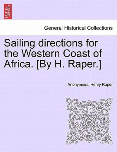Cover for Anonymous · Sailing Directions for the Western Coast of Africa. [by H. Raper.] (Paperback Book) (2011)