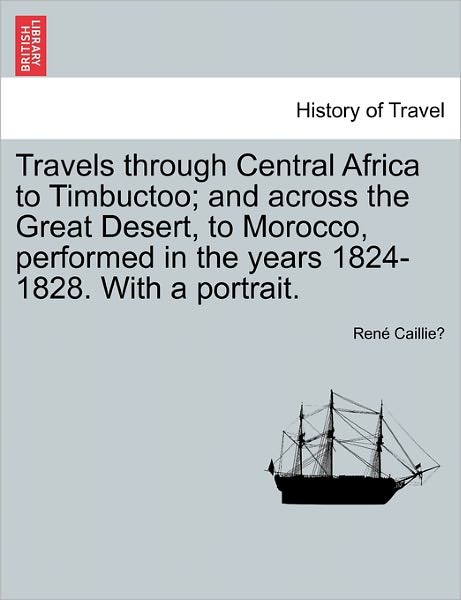 Cover for Rene Caillie · Travels Through Central Africa to Timbuctoo; and Across the Great Desert, to Morocco, Performed in the Years 1824-1828. with a Portrait. (Taschenbuch) (2011)