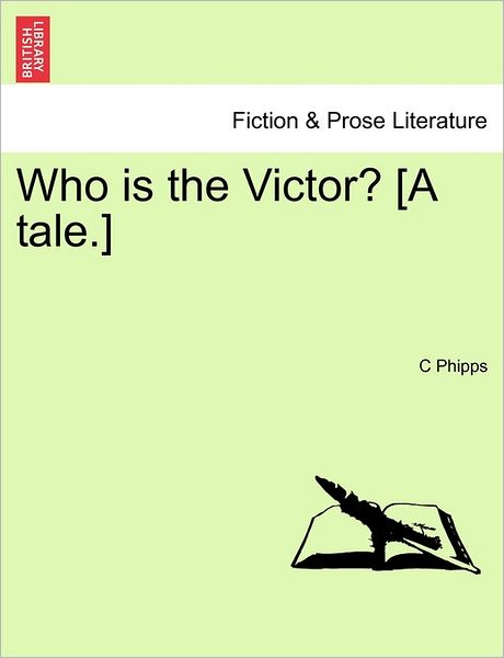 Cover for C Phipps · Who is the Victor? [a Tale.] (Paperback Book) (2011)