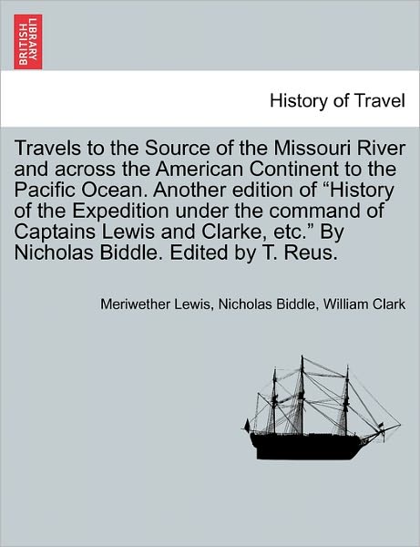 Cover for Meriwether Lewis · Travels to the Source of the Missouri River and Across the American Continent to the Pacific Ocean. Another Edition of (Paperback Book) (2011)