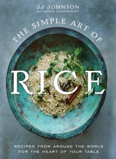 Cover for JJ Johnson with Danica Novgorodoff · The Simple Art of Rice: Recipes from Around the World for the Heart of Your Table (Hardcover bog) (2023)