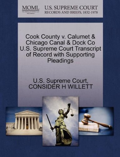 Cover for Consider H Willett · Cook County V. Calumet &amp; Chicago Canal &amp; Dock Co U.s. Supreme Court Transcript of Record with Supporting Pleadings (Pocketbok) (2011)