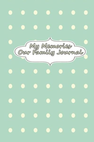 My Memories - Our Family Journal - The Blokehead - Kirjat - Blurb - 9781320847100 - perjantai 27. maaliskuuta 2015