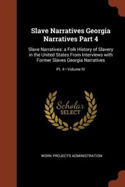 Slave Narratives Georgia Narratives Part 4 - Work Projects Administration - Books - Pinnacle Press - 9781374969100 - May 26, 2017