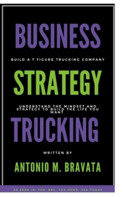 Cover for Antonio M. Bravata · Business, Strategy, Trucking (Book) (2022)