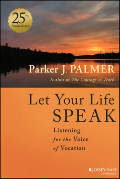 Cover for Parker J. Palmer · Let Your Life Speak: Listening for the Voice of Vocation (Hardcover Book) [25th Anniversary edition] (2024)