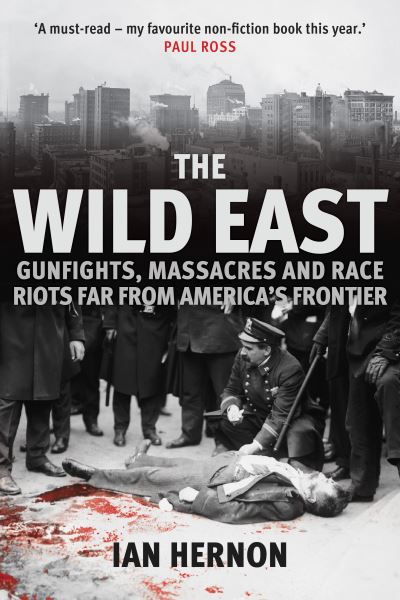 Cover for Ian Hernon · The Wild East: Gunfights, Massacres and Race Riots Far From America's Frontier (Pocketbok) (2022)