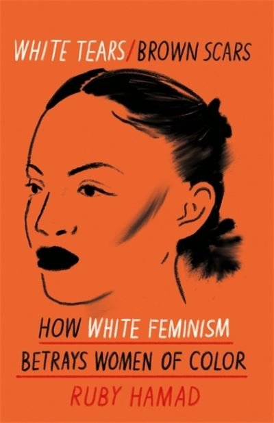 Cover for Ruby Hamad · White Tears Brown Scars: How White Feminism Betrays Women of Colour (Paperback Bog) (2021)