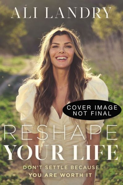 Cover for Ali Landry · Reshape Your Life: Don’t Settle Because You Are Worth It (Hardcover Book) (2023)