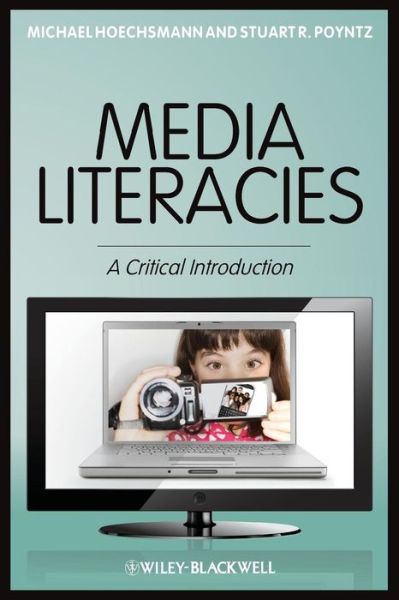 Media Literacies: A Critical Introduction - Hoechsmann, Michael (Lakehead University, Orillia, Canada) - Livres - John Wiley and Sons Ltd - 9781405186100 - 20 janvier 2012