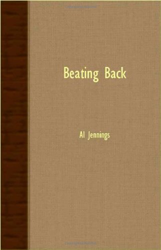 Beating Back - Al Jennings - Books - Jennings Press - 9781406754100 - March 15, 2007