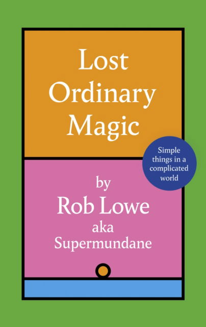 Lost Ordinary Magic: Simple things in a complicated world - Rob Lowe - Books - Little, Brown Book Group - 9781408734100 - August 8, 2024