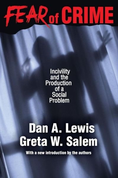 Cover for Dan A. Lewis · Fear of Crime: Incivility and the Production of a Social Problem (Pocketbok) (2016)