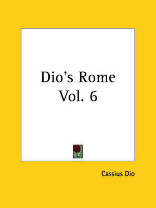 Cover for Cassius Dio · Dio's Rome Vol. 6 (Paperback Book) (2004)
