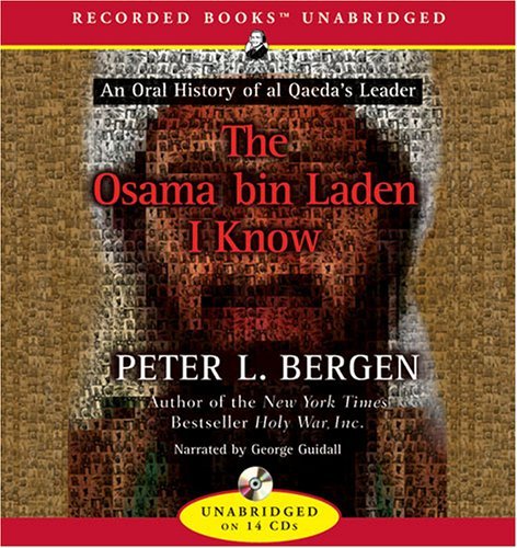 Cover for Peter L. Bergen · The Osama Bin Laden I Know: an Oral History of the Making of a Global Terrorist (Audiobook (CD)) (2006)