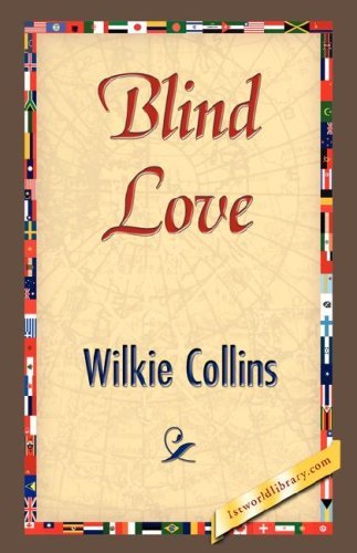 Blind Love - Wilkie Collins - Kirjat - 1st World Library - Literary Society - 9781421843100 - perjantai 15. kesäkuuta 2007