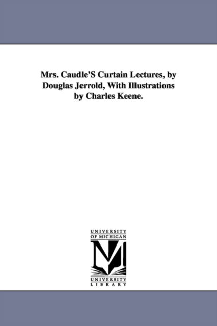 Mrs. Caudle's Curtain Lectures - Douglas Jerrold - Kirjat - Scholarly Publishing Office, University  - 9781425519100 - keskiviikko 13. syyskuuta 2006