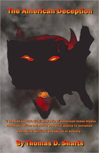 The American Deception - Thomas D. Sharts - Books - Xlibris - 9781425733100 - January 17, 2008
