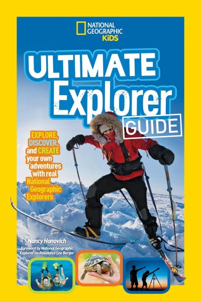 Ultimate Explorer Guide: Explore, Discover, and Create Your Own Adventures With Real National Geographic Explorers as Your Guides! - Nancy Honovich - Kirjat - National Geographic - 9781426327100 - tiistai 14. maaliskuuta 2017