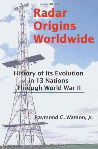 Cover for Raymond C. Watson Jr. · Radar Origins Worldwide: History of Its Evolution in 13 Nations Through World War II (Paperback Book) (2009)