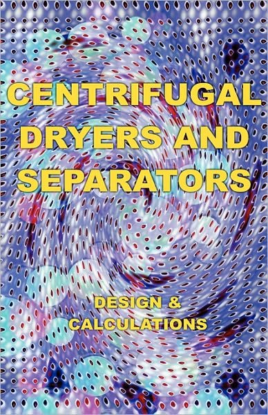 Cover for Eustace A. Alliott · Centrifugal Dryers and Separators - Design &amp; Calculations (Chemical Engineering Series) (Hardcover Book) (2006)