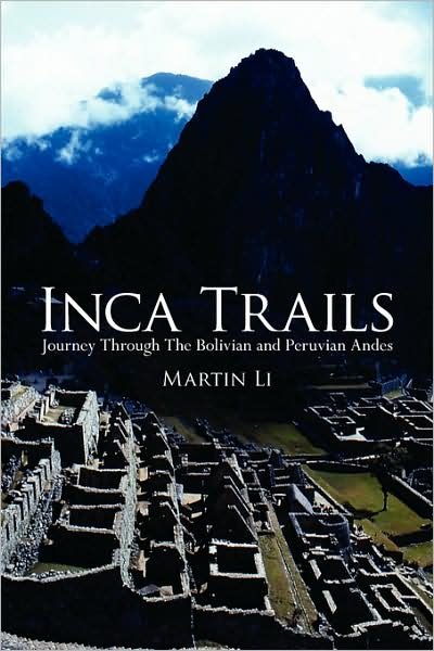 Martin Li · Inca Trails: Journey Through the Bolivian and Peruvian Andes (Paperback Book) (2007)