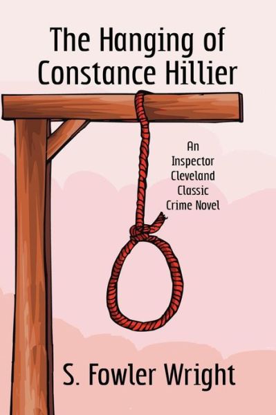 Cover for S. Fowler Wright · The Hanging of Constance Hillier: an Inspector Cleveland Classic Crime Novel (Paperback Book) (2009)