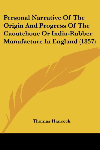Cover for Thomas Hancock · Personal Narrative of the Origin and Progress of the Caoutchouc or India-rubber Manufacture in England (1857) (Paperback Book) (2008)