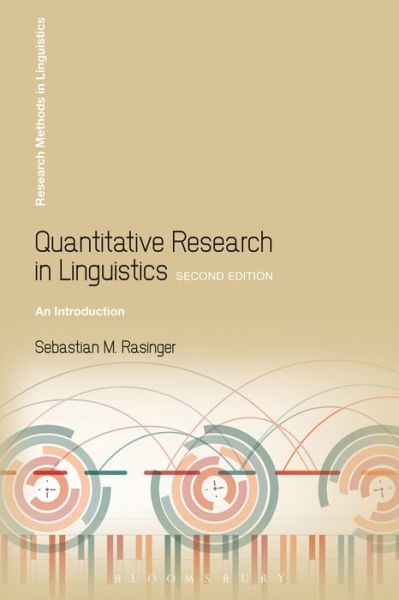 Quantitative Research in Linguistics: An Introduction - Research Methods in Linguistics - Rasinger, Professor Sebastian M. (Anglia Ruskin University, Cambridge, UK) - Books - Bloomsbury Publishing Plc - 9781441180100 - January 30, 2014