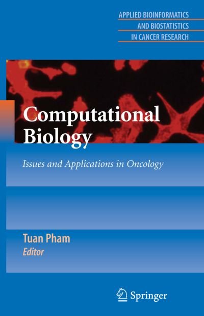 Computational Biology: Issues and Applications in Oncology - Applied Bioinformatics and Biostatistics in Cancer Research - Tuan Pham - Bücher - Springer-Verlag New York Inc. - 9781441908100 - 29. Oktober 2009