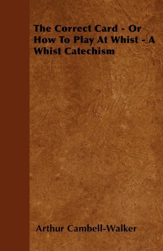 Cover for Arthur Cambell-walker · The Correct Card - or How to Play at Whist - a Whist Catechism (Paperback Book) (2009)