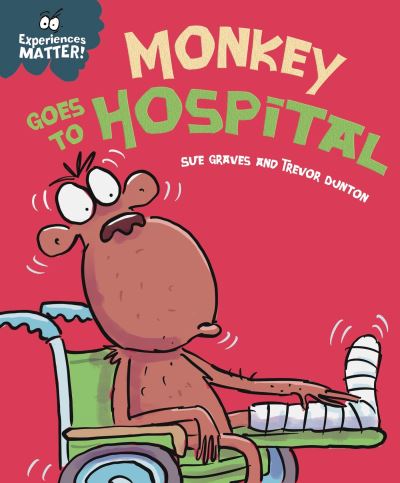 Cover for Sue Graves · Experiences Matter: Monkey Goes to Hospital - Experiences Matter (Hardcover Book) (2023)