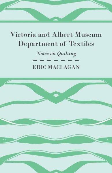 Victoria and Albert Museum Department of Textiles - Notes on Quilting - Sir Eric Maclagan - Books - Read Books - 9781447472100 - January 9, 2013