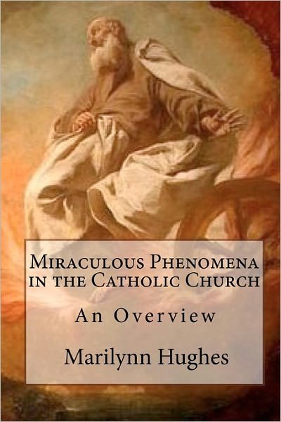 Cover for Marilynn Hughes · Miraculous Phenomena in the Catholic Church: an Overview (Paperback Book) (2009)