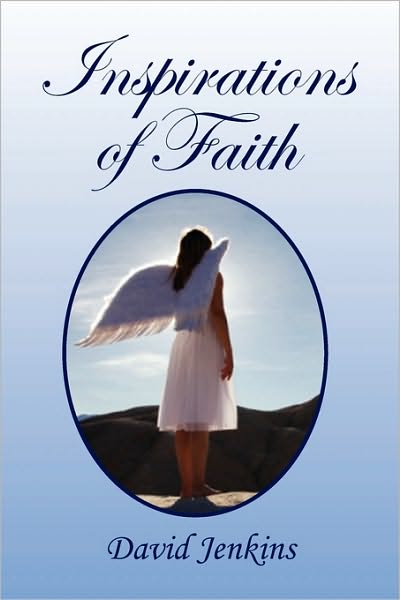 Inspirations of Faith - David Jenkins - Books - Xlibris Corporation - 9781450074100 - April 6, 2010
