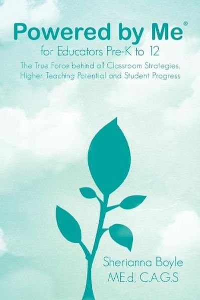 Cover for Boyle, Sherianna, Med, Cag · Powered by Me (r) for Educators Pre-K to 12: The True Force Behind All Classroom Strategies, Higher Teaching Potential and Student Progress (Pocketbok) (2012)