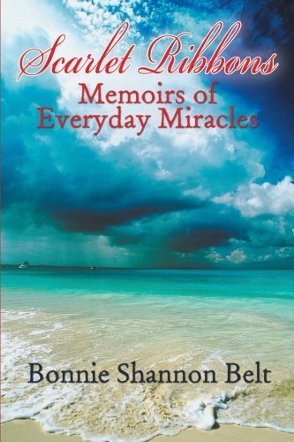 Cover for Bonnie Shannon Belt · Scarlet Ribbons: Memoirs of Everyday Miracles (Paperback Book) (2012)