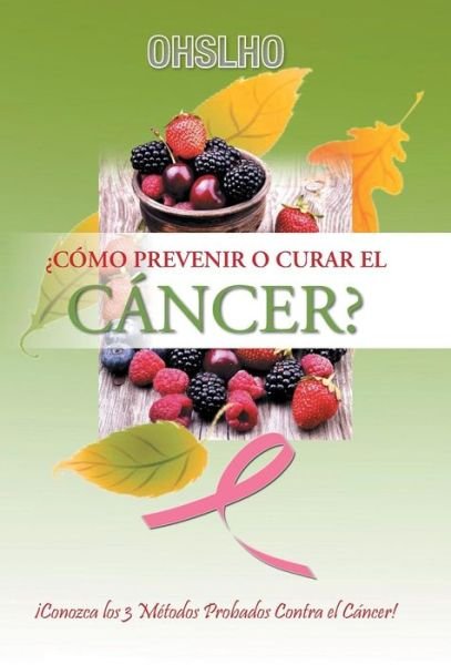 Cover for Ohslho Shree · Como Prevenir O Curar El Cancer?: Conozca Los 3 Metodos Probados Contra El Cancer! (Gebundenes Buch) (2014)
