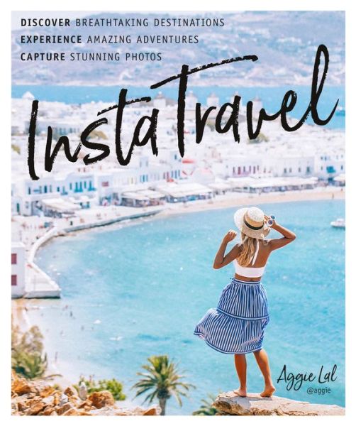 Cover for Aggie Lal · InstaTravel: Discover Breathtaking Destinations. Have Amazing Adventures. Capture Stunning Photos. (Paperback Book) (2020)