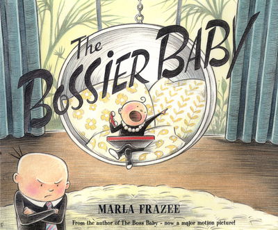 Cover for Marla Frazee · The Bossier Baby: The Hilarious Follow-up to Boss Baby (Paperback Book) (2017)