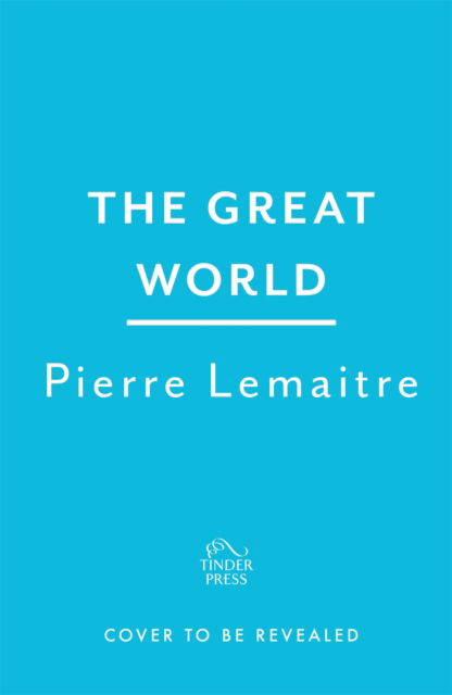 Cover for Pierre Lemaitre · The Wide World: An epic novel of family fortune, twisted secrets and love - the first volume in THE GLORIOUS YEARS series (Hardcover Book) (2023)