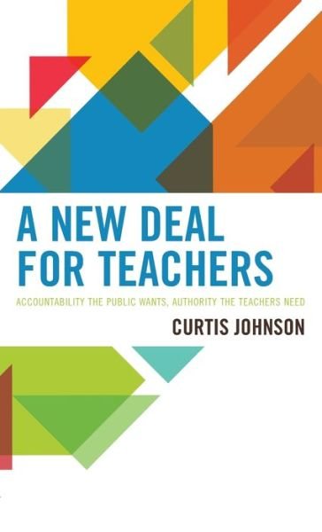 Cover for Curtis Johnson · A New Deal for Teachers: Accountability the Public Wants, Authority the Teachers Need (Hardcover Book) (2021)