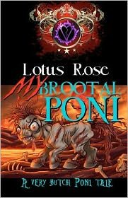 Cover for Lotus Rose · My Brootal Poni: a Very Butch Poni Tale (Pocketbok) (2012)