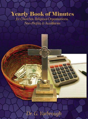 Cover for G. Yarbrough · Yearly Book of Minutes for Churches, Religious Organizations, Non-profits &amp; Auxiliaries (Gebundenes Buch) (2013)