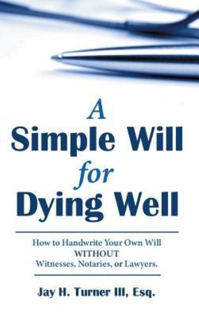 Cover for Esq Jay H Turner III · A Simple Will for Dying Well (Hardcover Book) (2018)