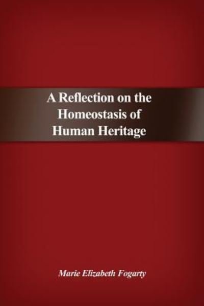 Marie Elizabeth Fogarty · A Reflection on the Homeostasis of Human Heritage (Pocketbok) (2017)