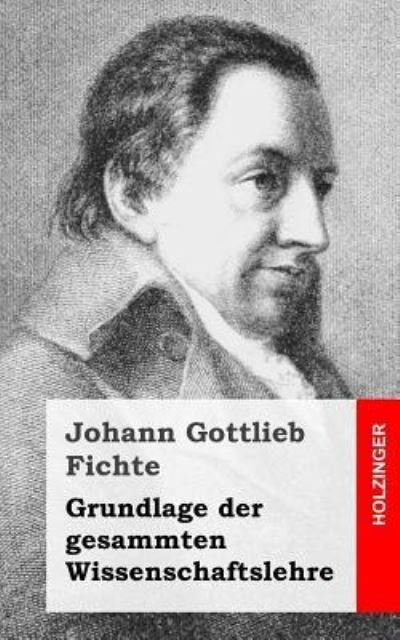 Cover for Johann Gottlieb Fichte · Grundlage Der Gesamten Wissenschaftslehre (Paperback Book) (2013)