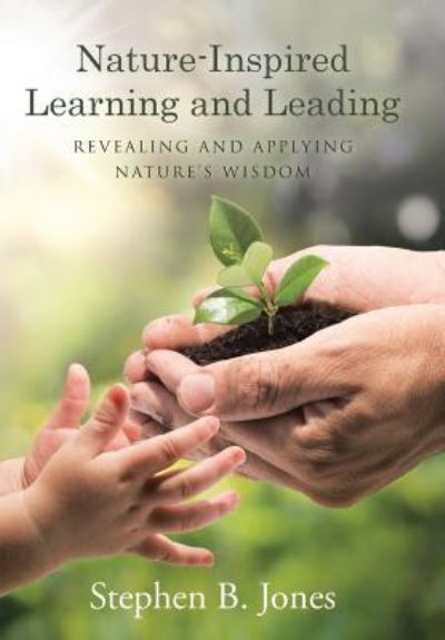 Cover for Stephen B. Jones · Nature-Inspired Learning and Leading : Revealing and Applying Nature's Wisdom (Hardcover Book) (2017)