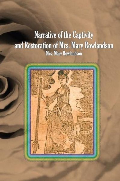 Cover for Mary Rowlandson · Narrative of the Captivity and Restoration of Mrs. Mary Rowlandson (Paperback Book) (2013)